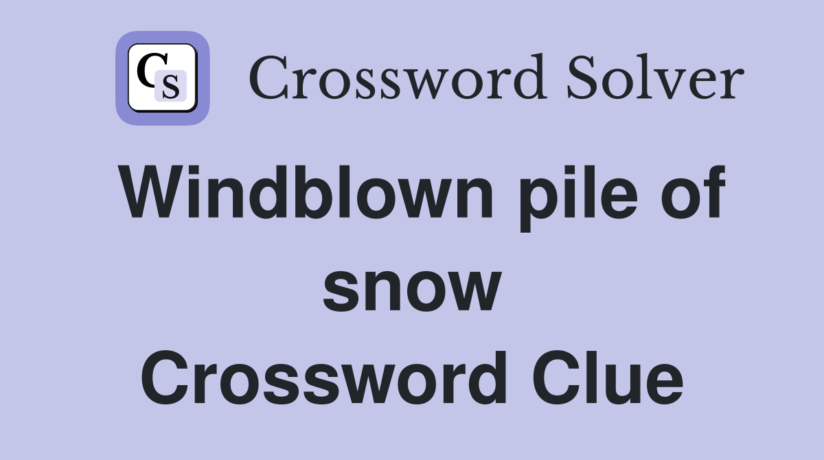 Windblown pile of snow Crossword Clue