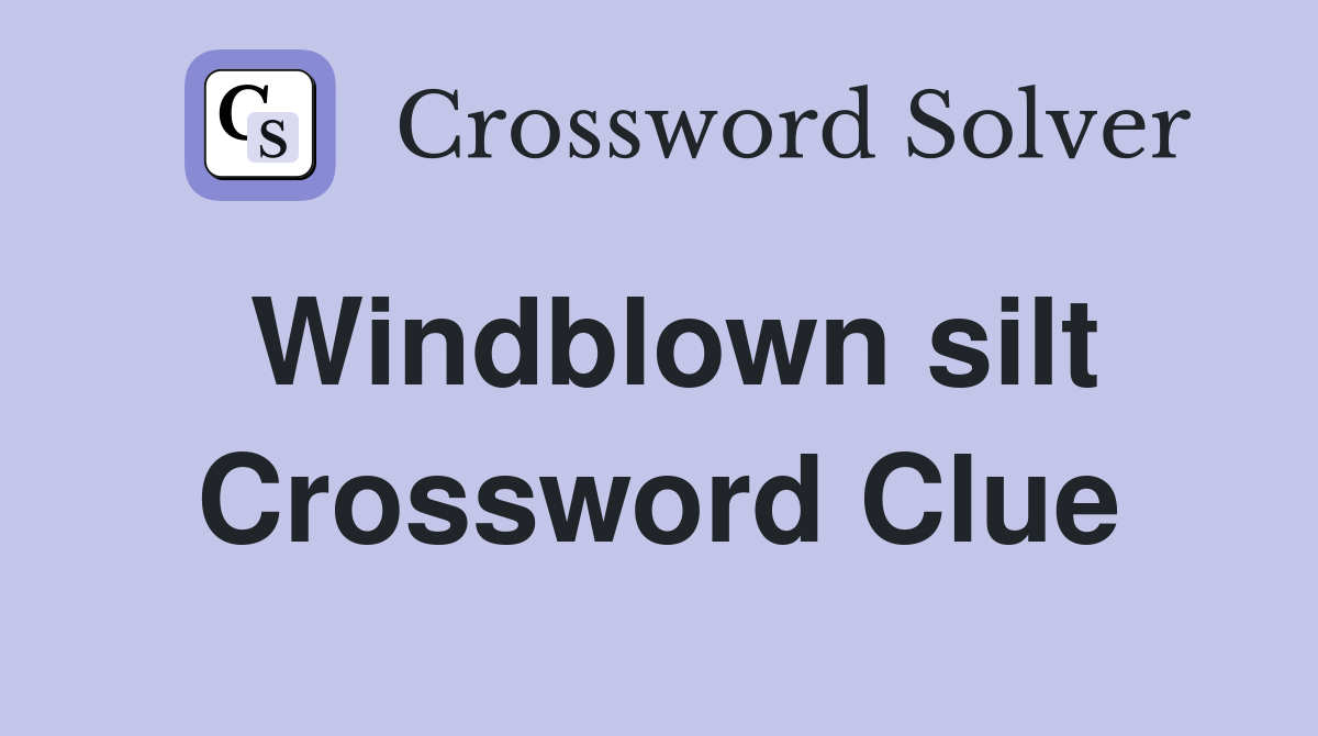 Windblown silt Crossword Clue