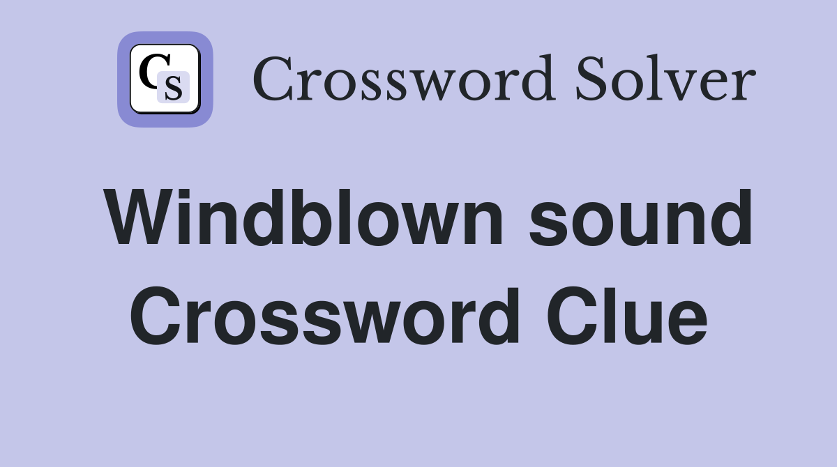 Windblown sound Crossword Clue