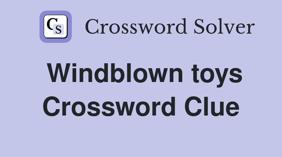 Windblown toys Crossword Clue
