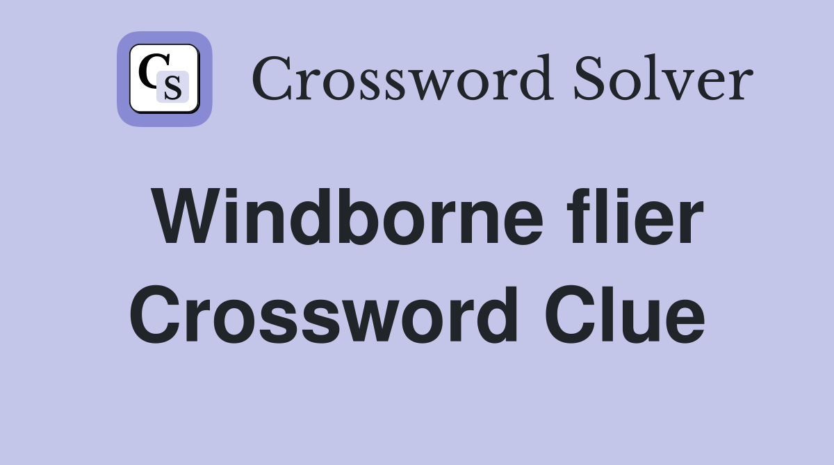 Windborne flier Crossword Clue