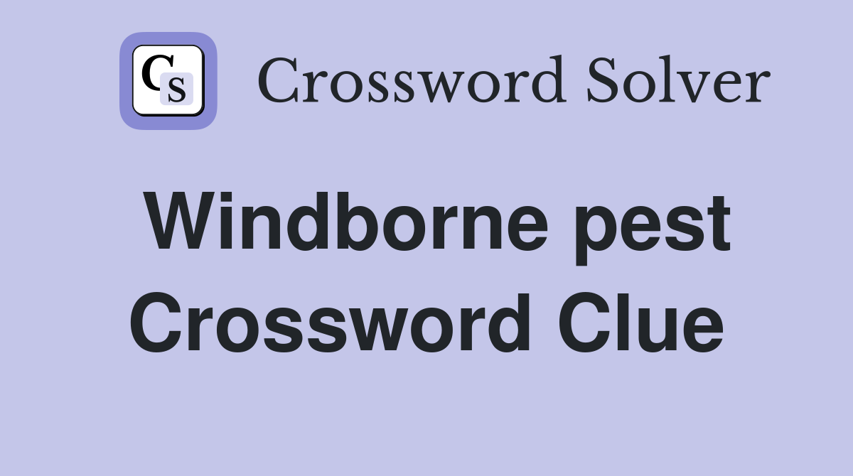 Windborne pest Crossword Clue