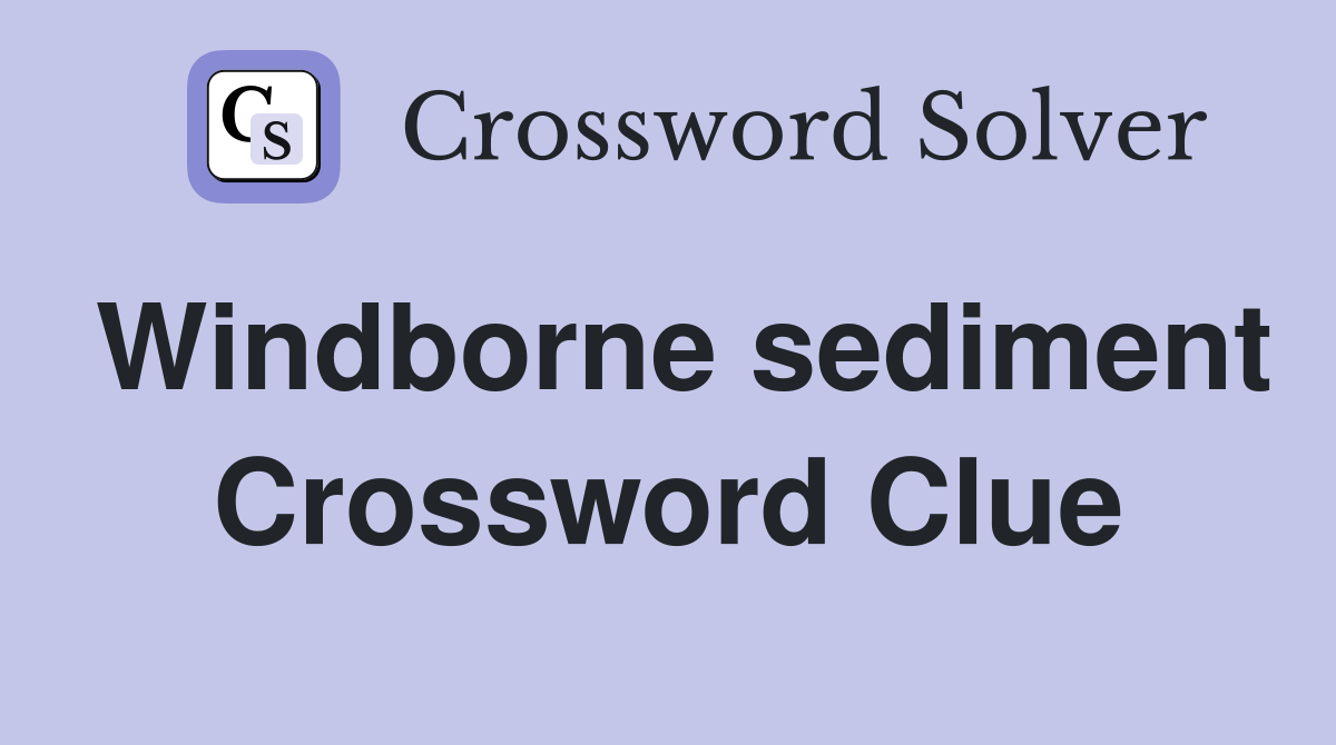 Windborne sediment Crossword Clue
