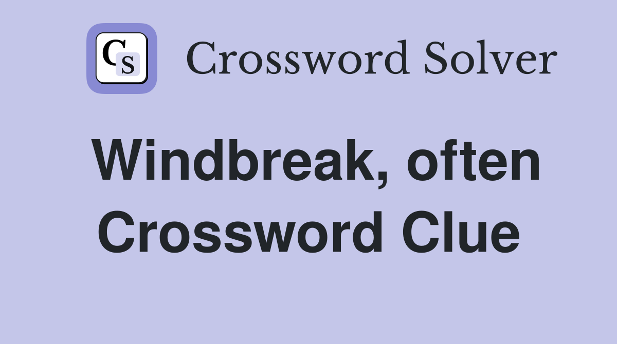 Windbreak, often Crossword Clue