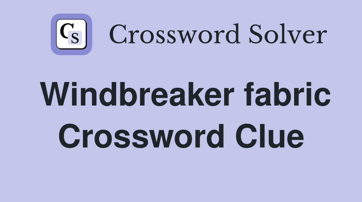 Windbreaker fabric Crossword Clue
