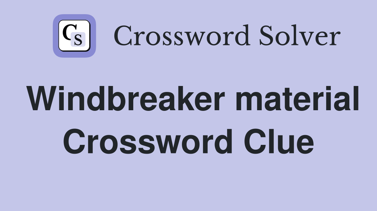 Windbreaker material Crossword Clue