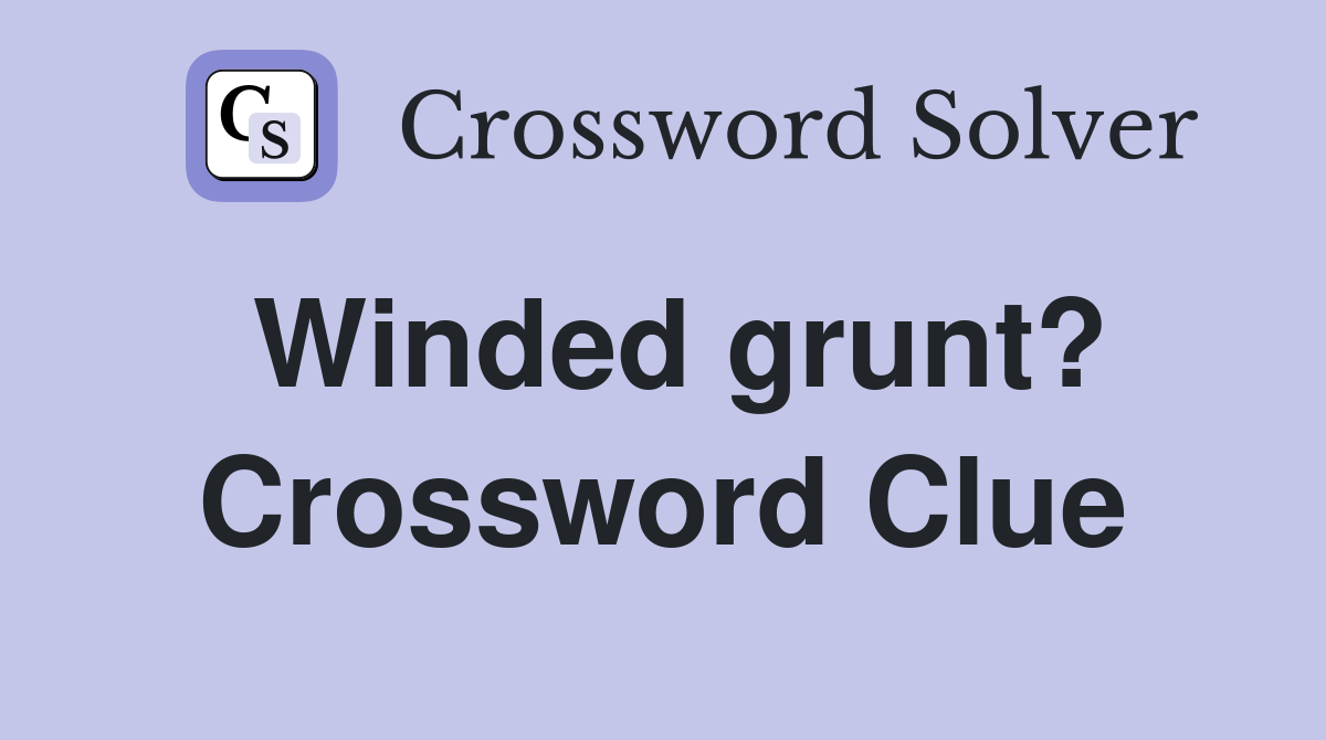 Winded grunt? Crossword Clue
