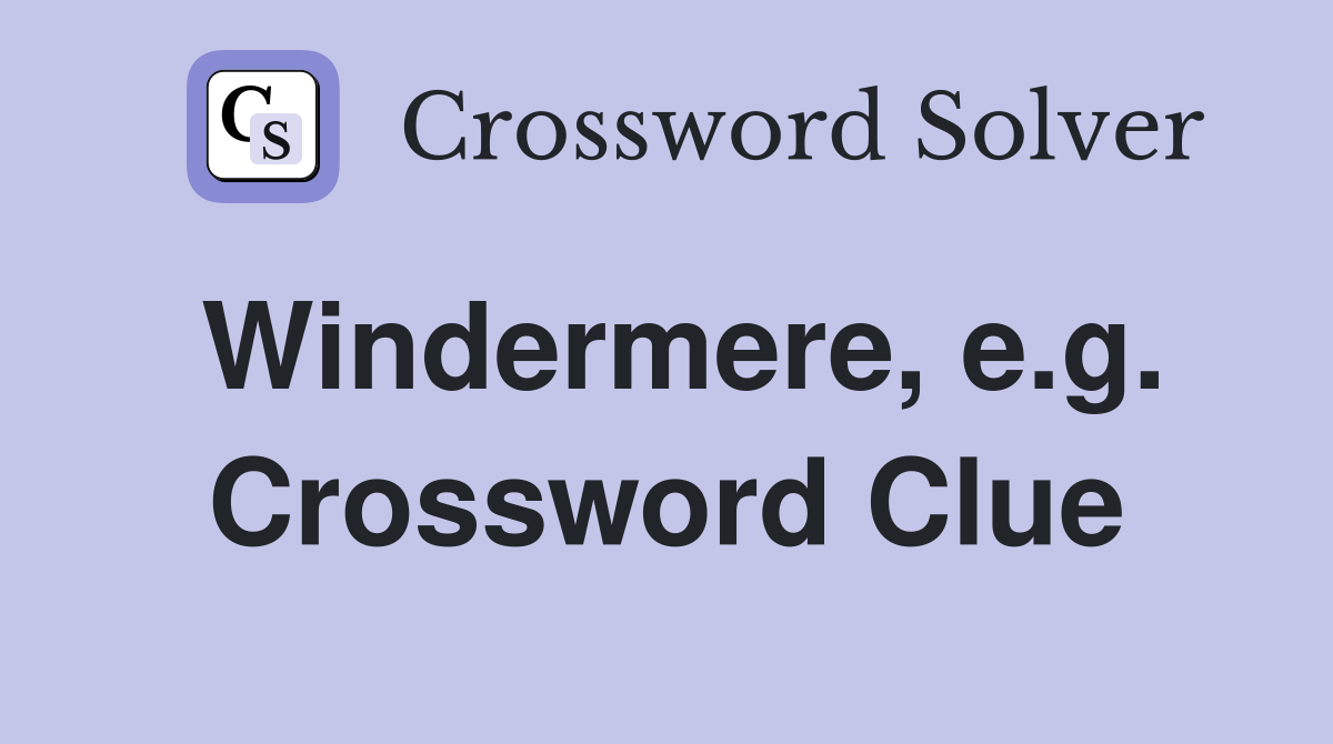Windermere, e.g. Crossword Clue
