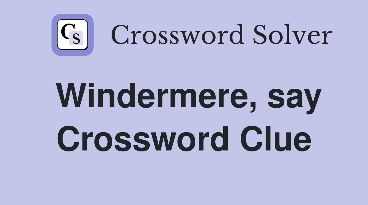 Windermere, say Crossword Clue