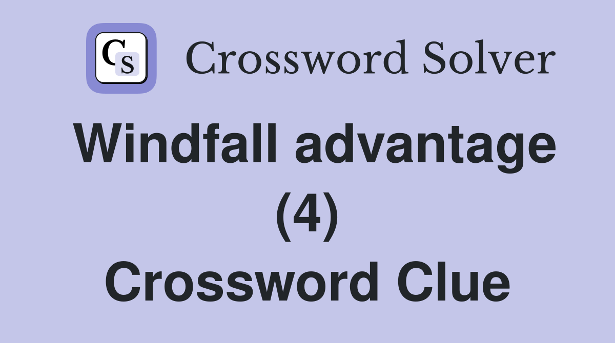 Windfall advantage (4) Crossword Clue
