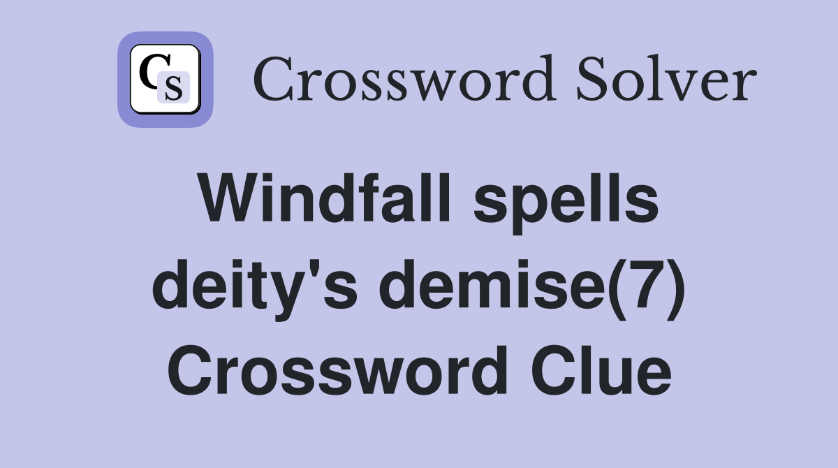 Windfall spells deity's demise(7) Crossword Clue