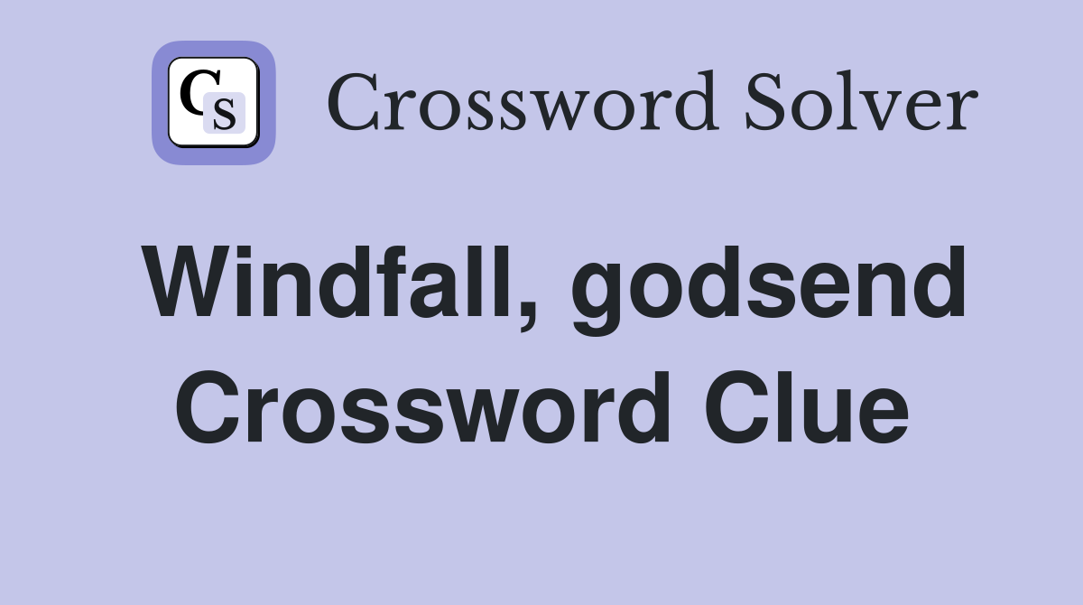 Windfall, godsend Crossword Clue
