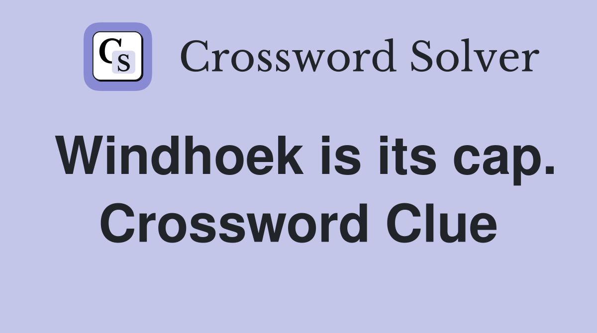 Windhoek is its cap. Crossword Clue