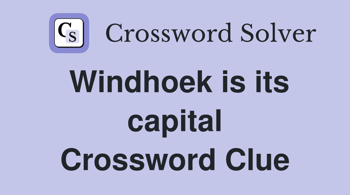 Windhoek is its capital Crossword Clue