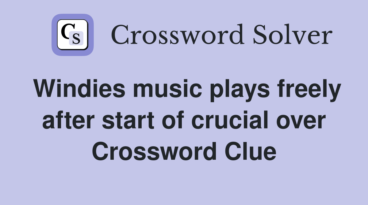 Windies music plays freely after start of crucial over Crossword Clue