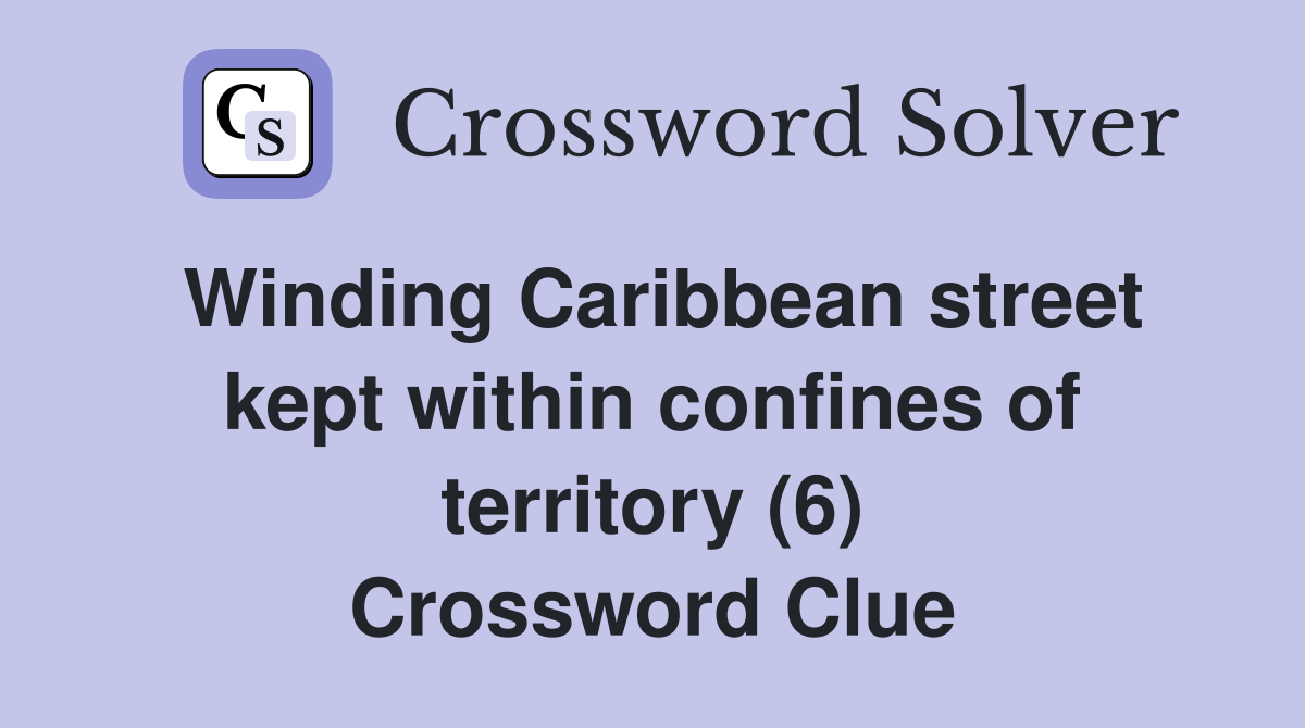 Winding Caribbean street kept within confines of territory (6) Crossword Clue