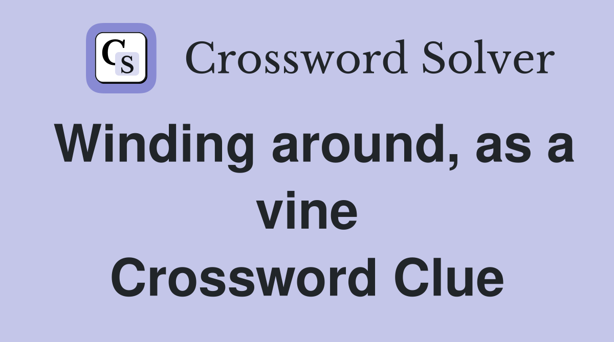 Winding around, as a vine Crossword Clue