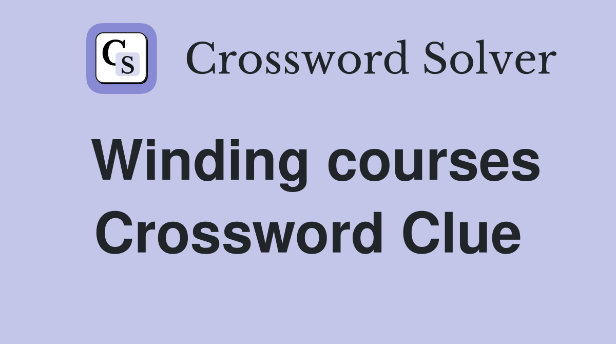 Winding courses Crossword Clue
