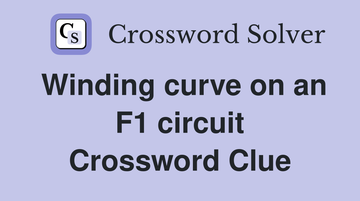 Winding curve on an F1 circuit Crossword Clue