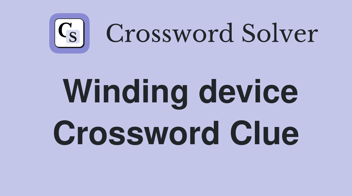 Winding device Crossword Clue