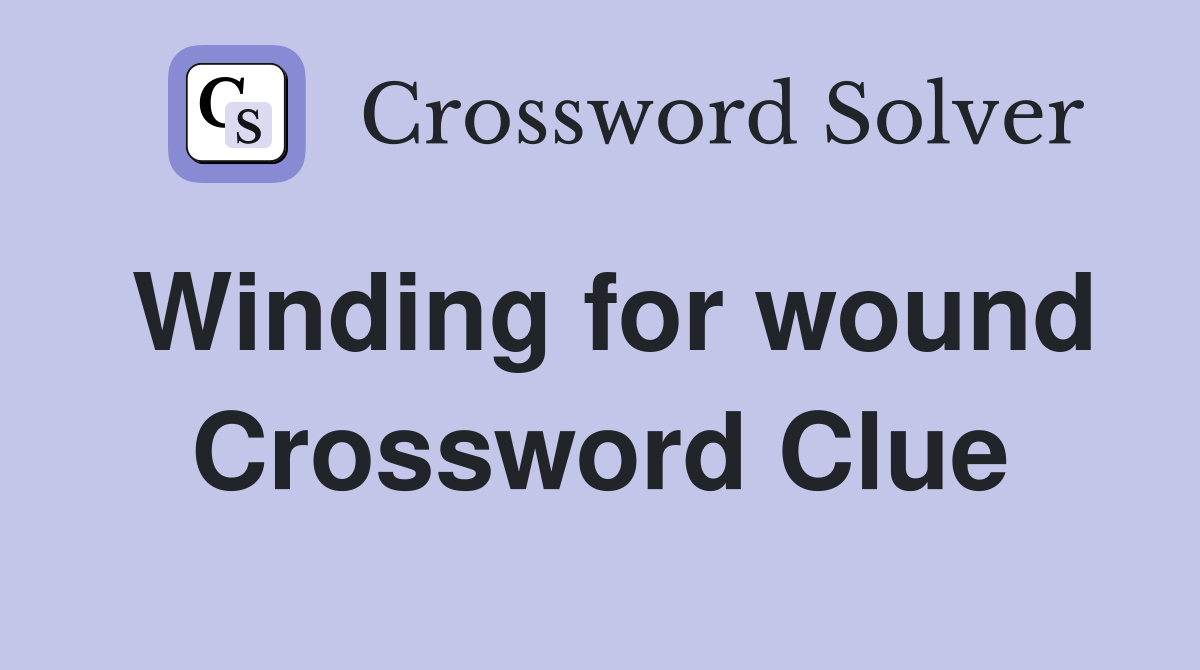 Winding for wound Crossword Clue