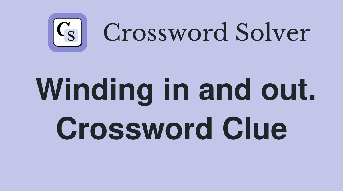 Winding in and out. Crossword Clue