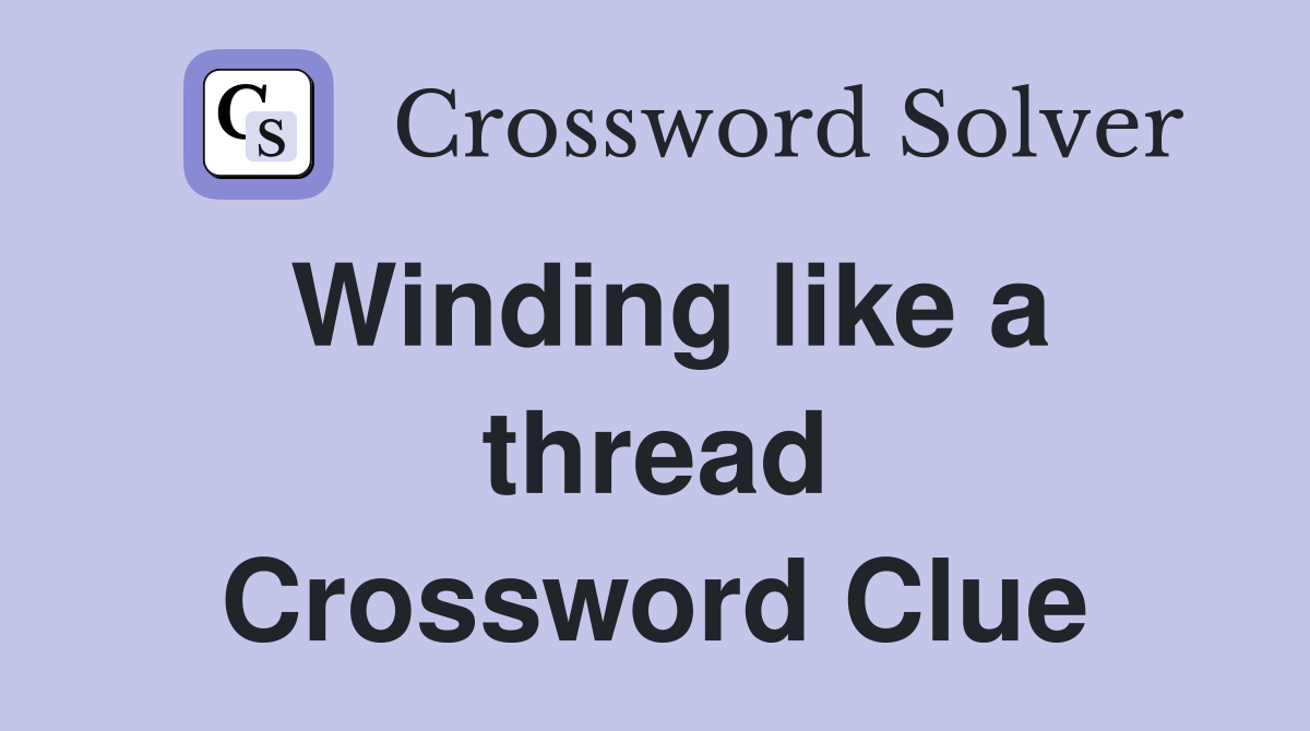 Winding like a thread Crossword Clue