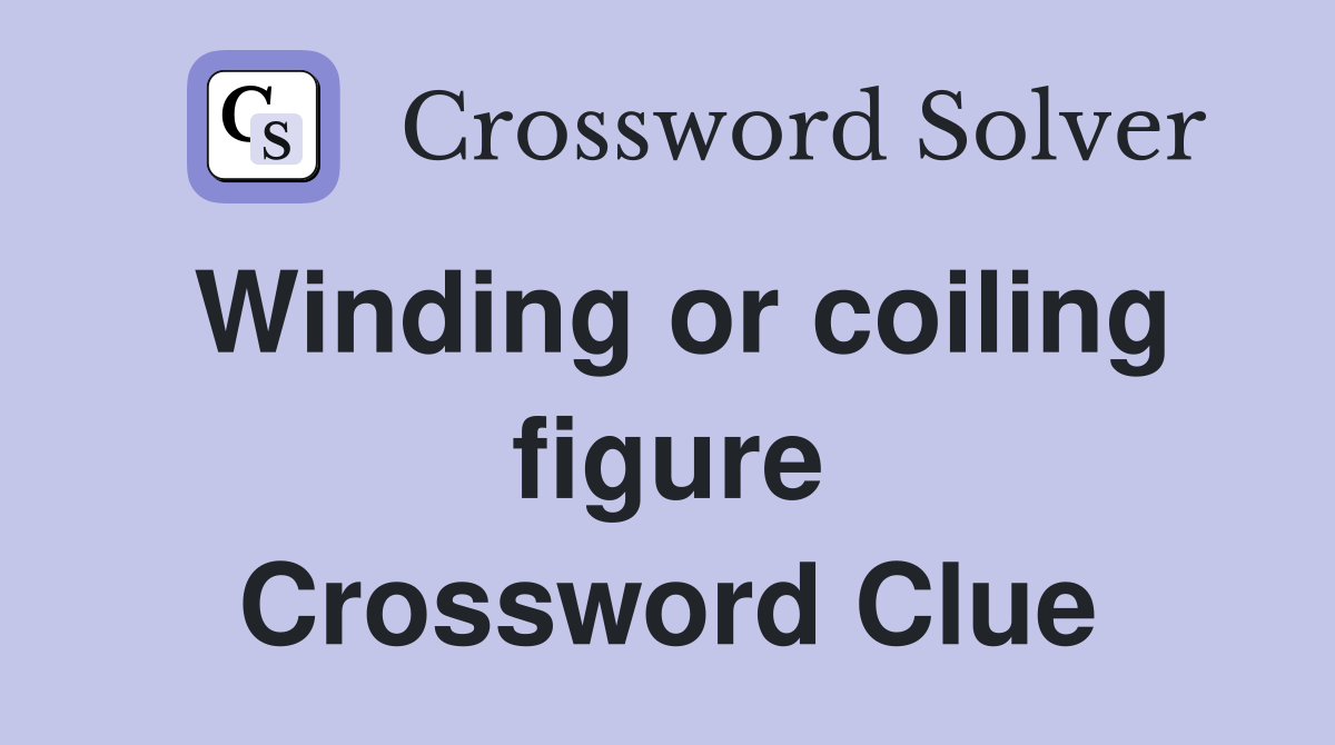 Winding or coiling figure Crossword Clue