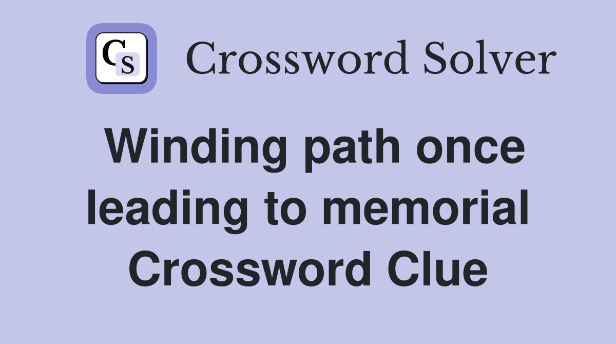 Winding path once leading to memorial Crossword Clue