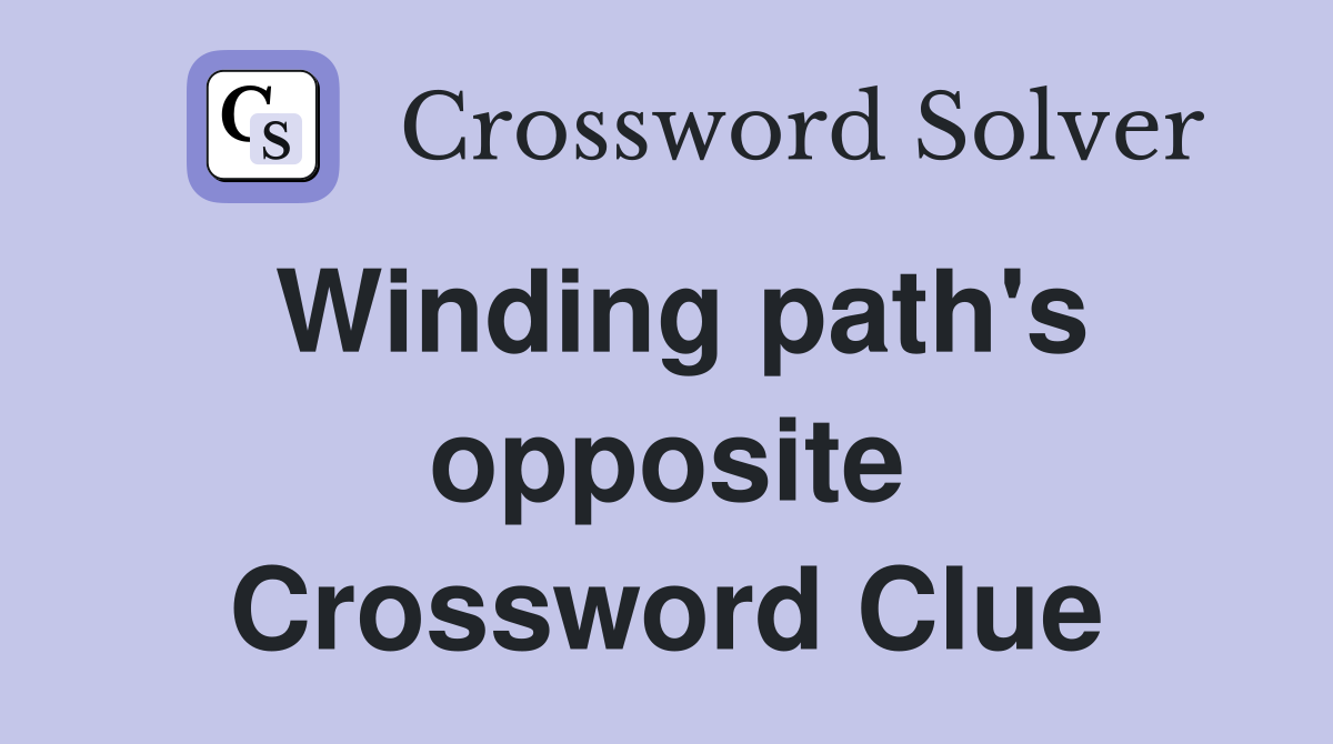 Winding path's opposite Crossword Clue