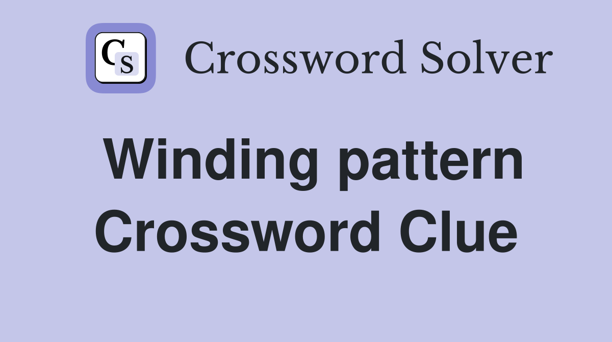 Winding pattern Crossword Clue