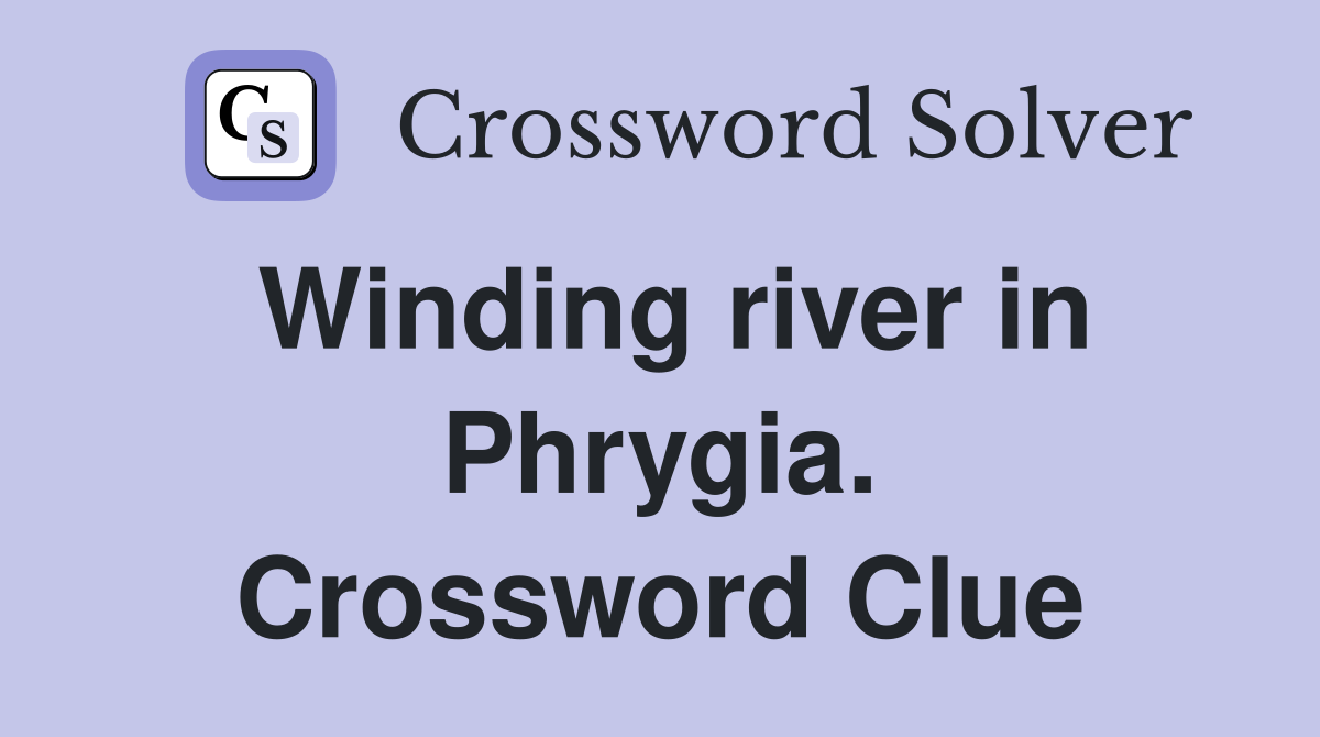 Winding river in Phrygia. Crossword Clue