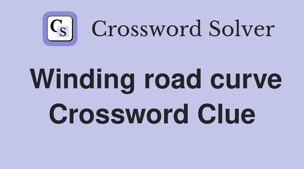 Winding road curve Crossword Clue