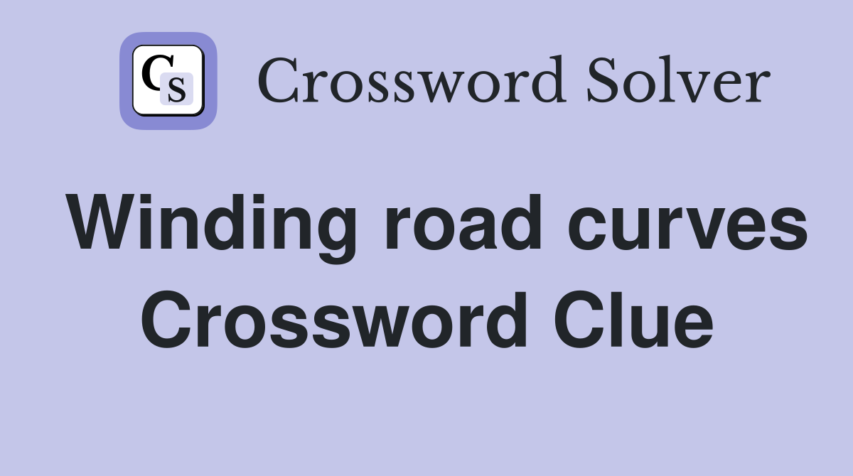 Winding road curves Crossword Clue