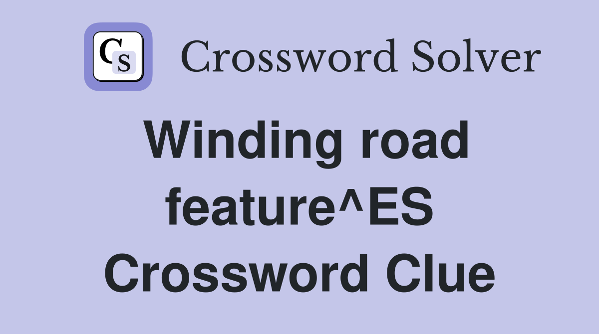 Winding road feature^ES Crossword Clue
