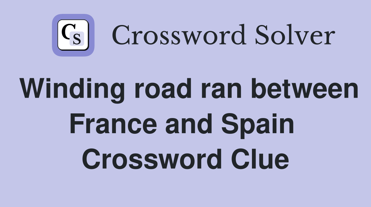 Winding road ran between France and Spain  Crossword Clue