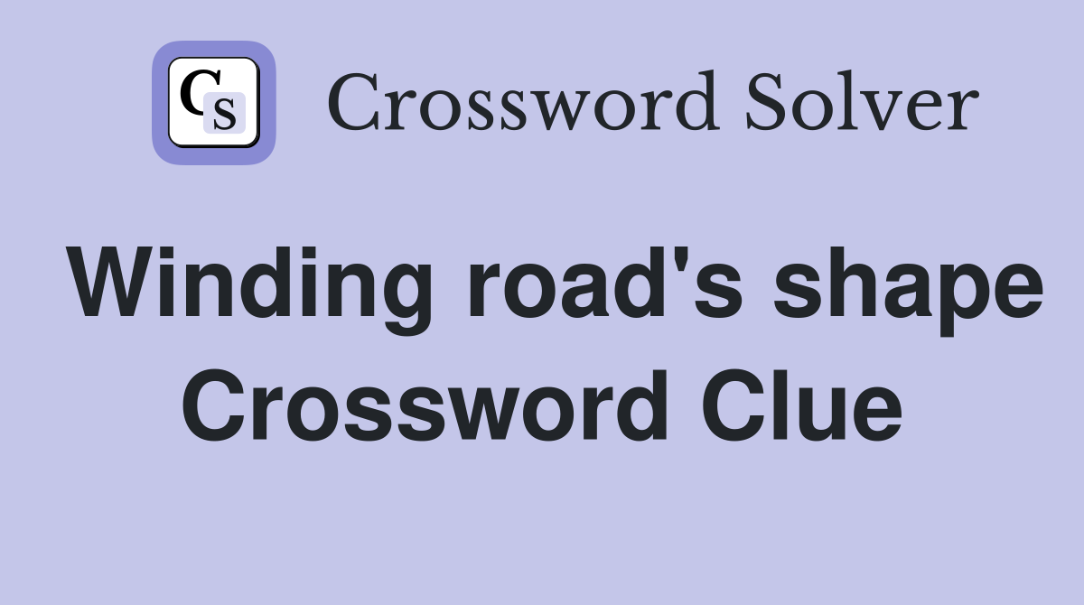 Winding road's shape Crossword Clue