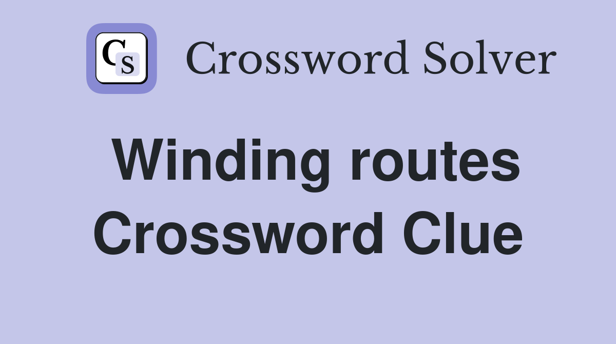 Winding routes Crossword Clue