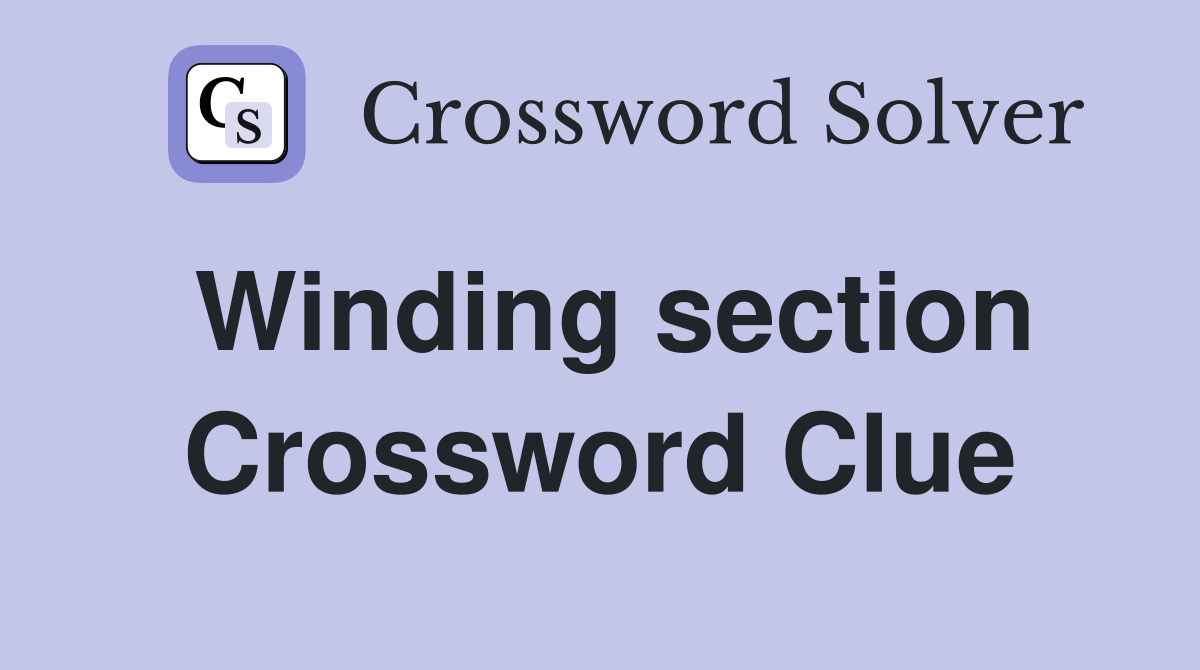 Winding section Crossword Clue