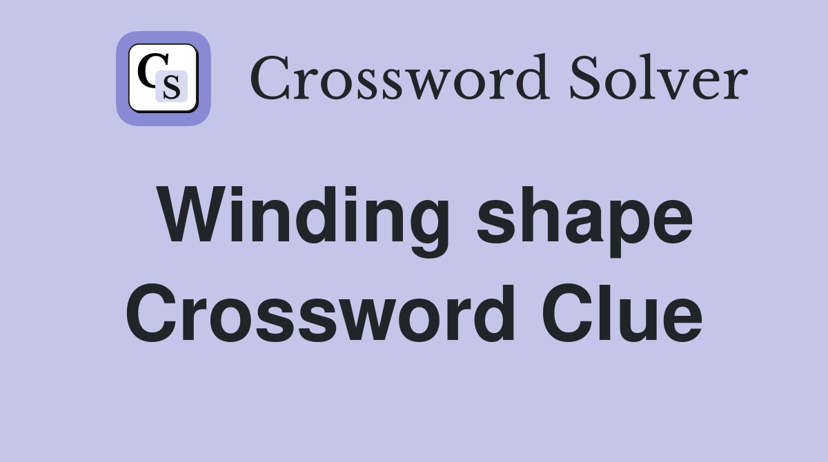 Winding shape Crossword Clue