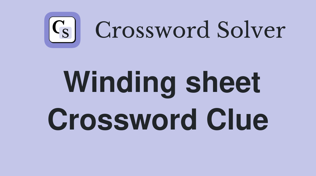 Winding sheet Crossword Clue