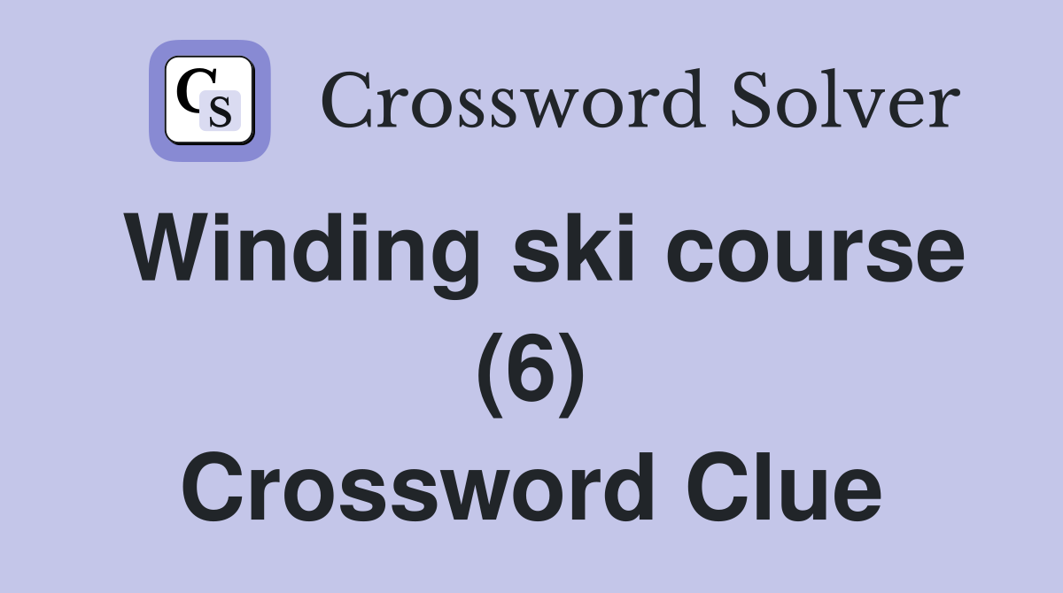 Winding ski course (6) Crossword Clue