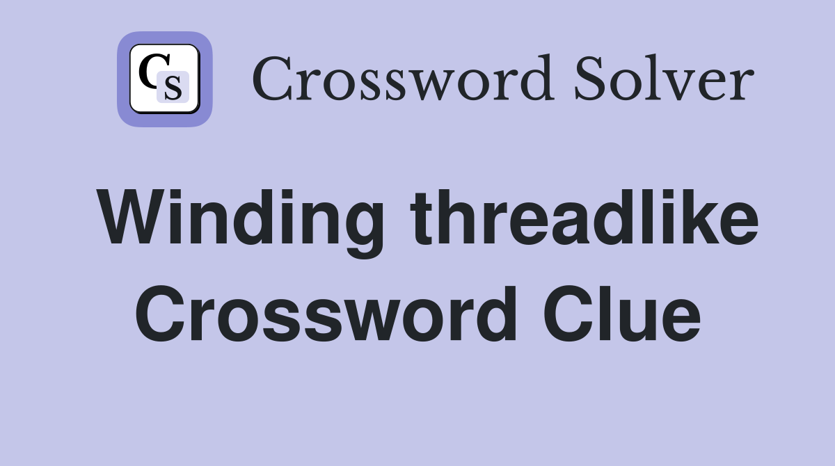 Winding threadlike Crossword Clue