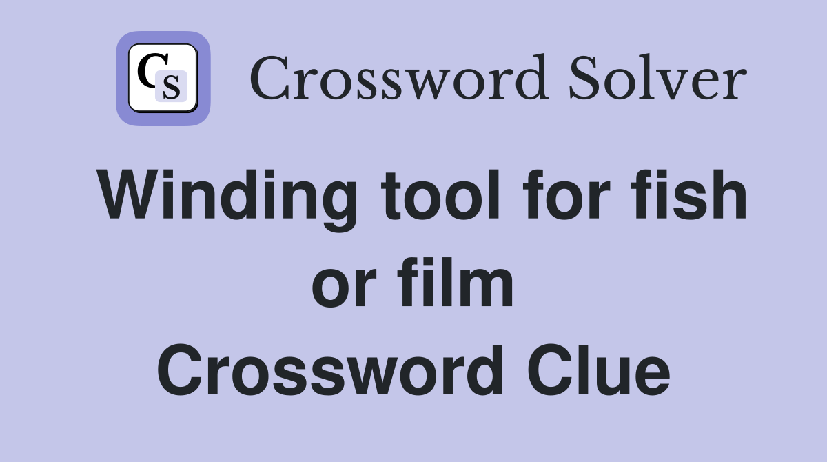 Winding tool for fish or film Crossword Clue