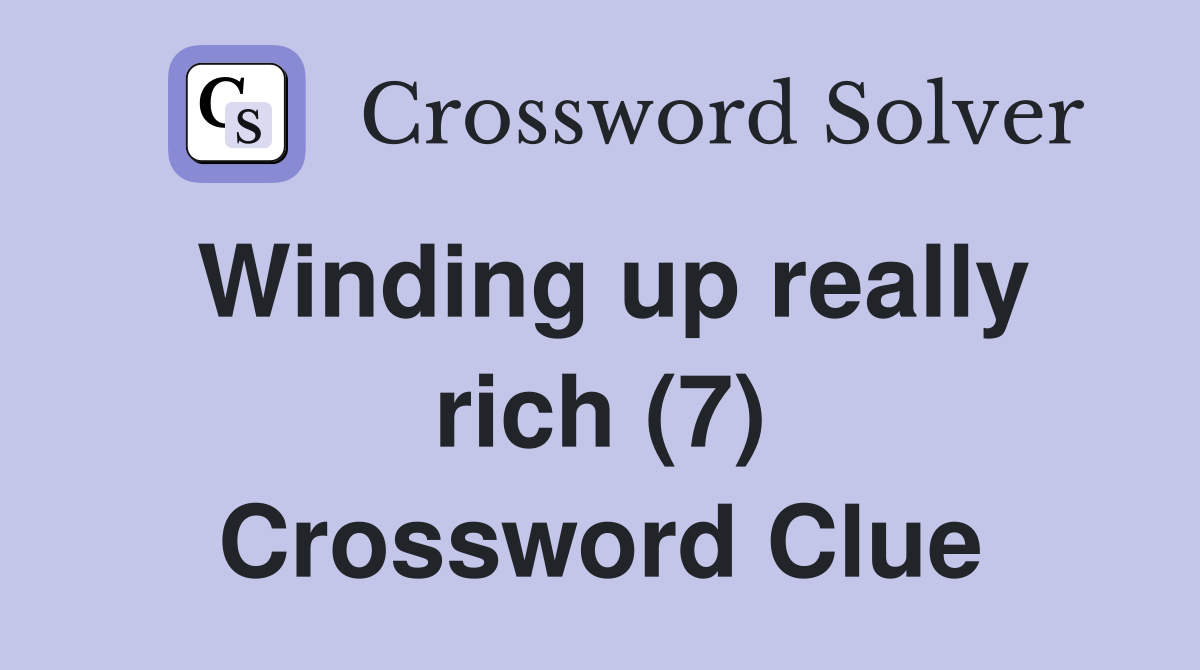 Winding up really rich (7) Crossword Clue