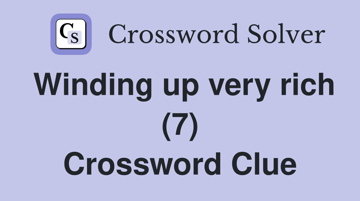 Winding up very rich (7) Crossword Clue