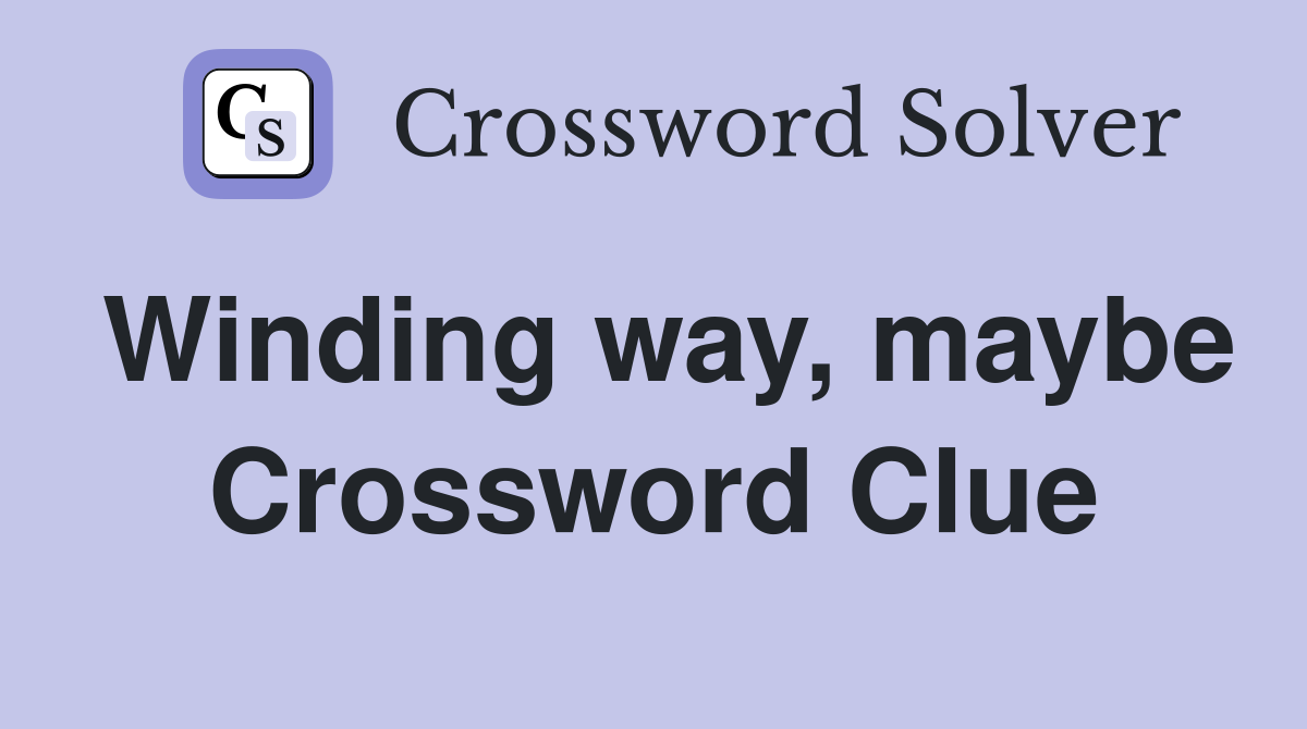Winding way, maybe Crossword Clue