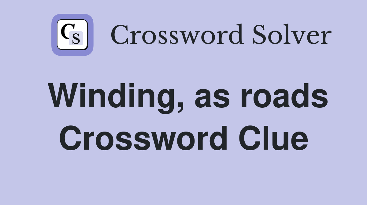 Winding, as roads Crossword Clue
