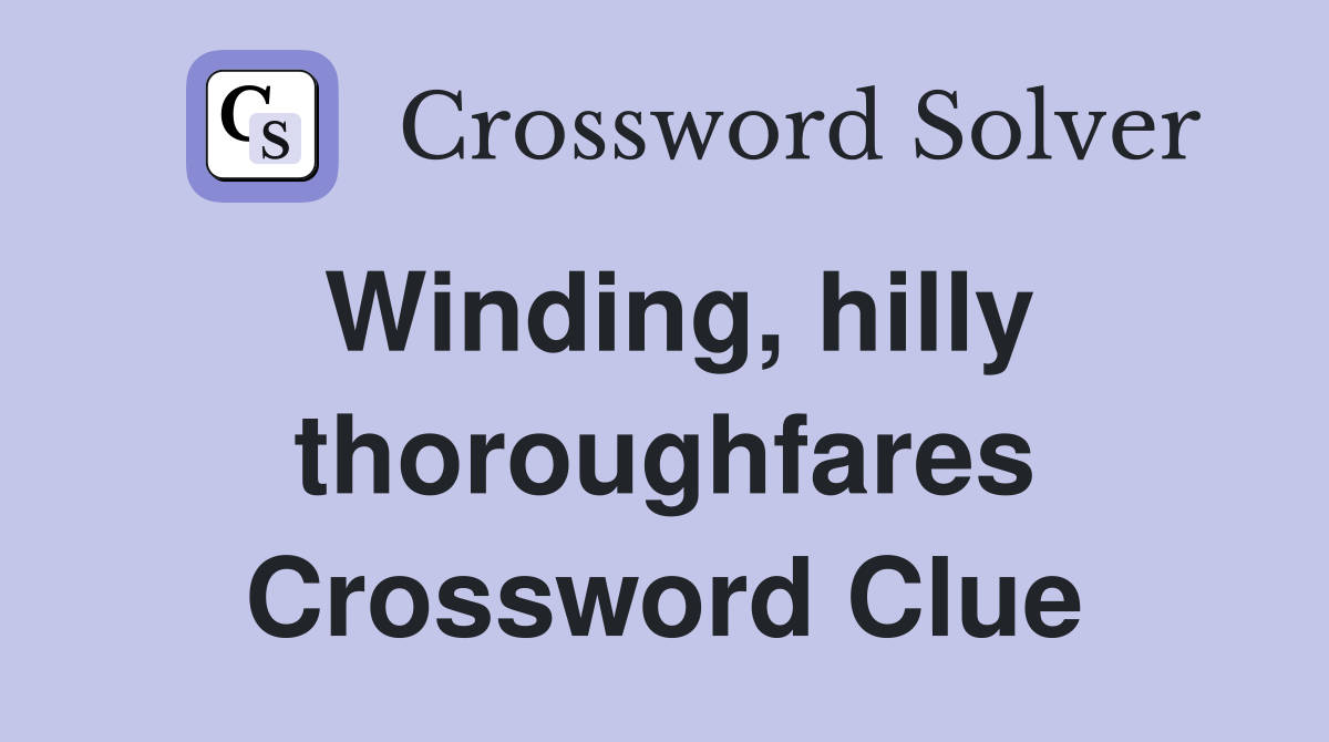 Winding, hilly thoroughfares Crossword Clue