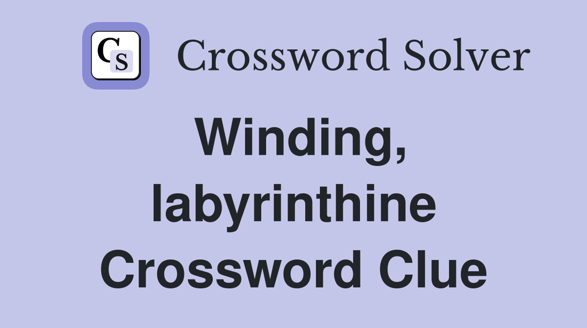 Winding, labyrinthine Crossword Clue